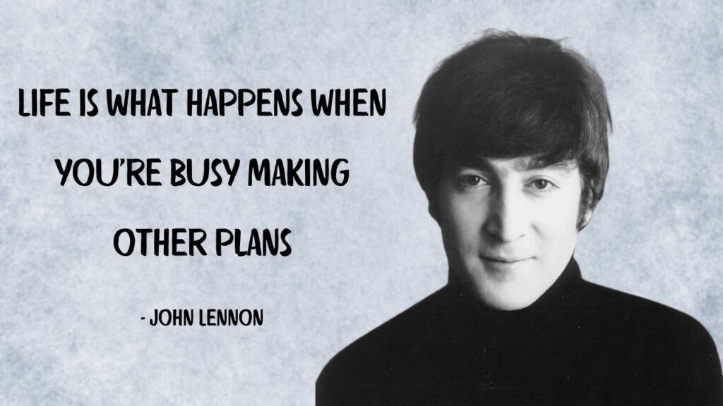 Life is what happens when you're busy making other plans